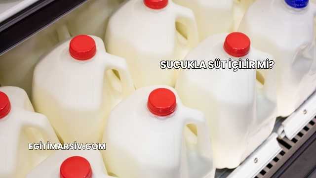 Sucukla Süt İçilir mi?