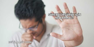 Sürekli Öksürük İçin Ne Yapmalı?