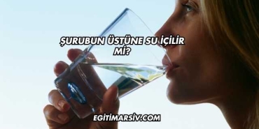 Şurubun Üstüne Su İçilir mi?