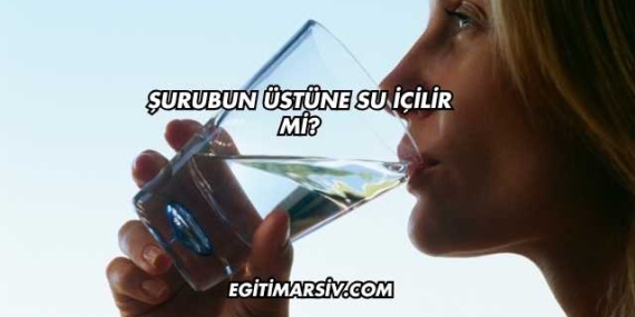 Şurubun Üstüne Su İçilir mi?