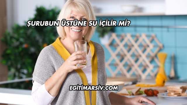 Şurubun Üstüne Su İçilir mi?