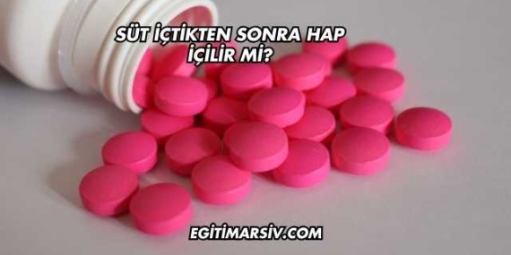 Süt İçtikten Sonra Hap İçilir mi?
