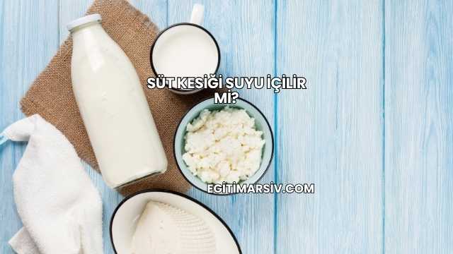 Süt Kesiği Suyu İçilir mi?
