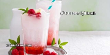 Sütle Soda İçilir mi?