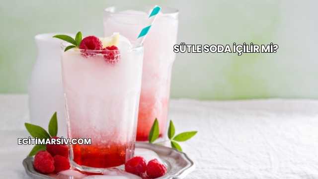 Sütle Soda İçilir mi?