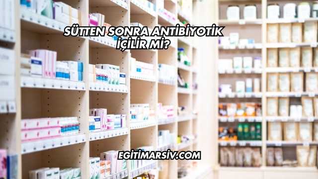 Sütten Sonra Antibiyotik İçilir mi?