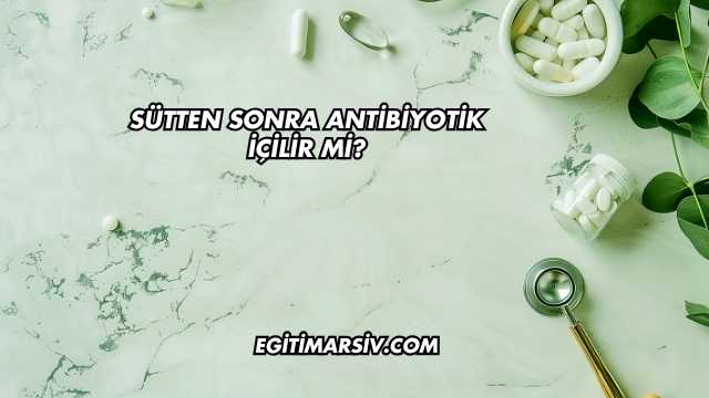 Sütten Sonra Antibiyotik İçilir mi?