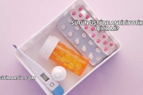 Sütün Üstüne Antibiyotik İçilir mi?