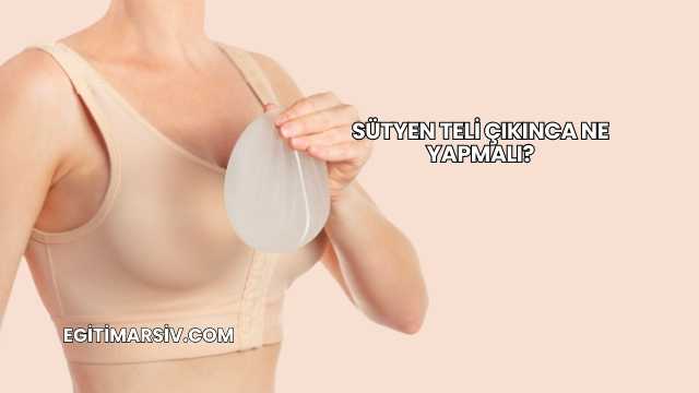 Sütyen Teli Çıkınca Ne Yapmalı?