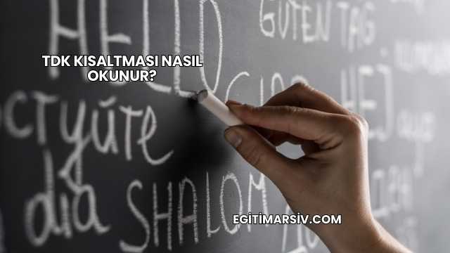 TDK Kısaltması Nasıl Okunur?