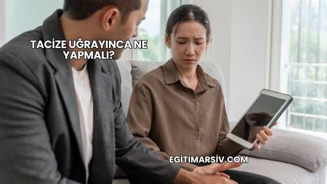 Tacize Uğrayınca Ne Yapmalı?