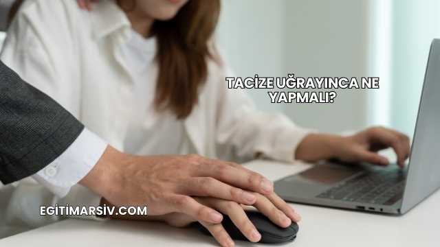 Tacize Uğrayınca Ne Yapmalı?