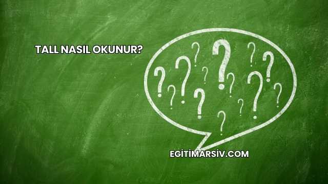 Tall Nasıl Okunur?