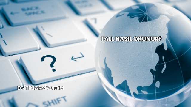 Tall Nasıl Okunur?