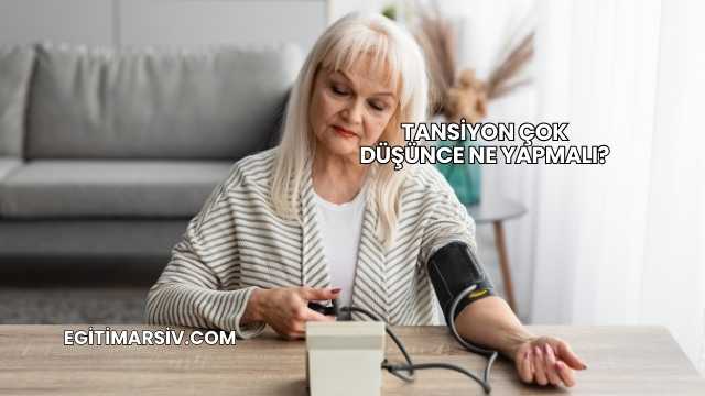 Tansiyon Çok Düşünce Ne Yapmalı?