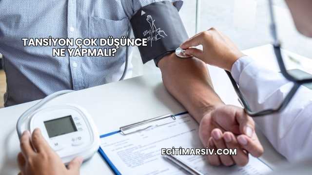 Tansiyon Çok Düşünce Ne Yapmalı?