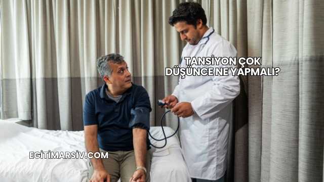 Tansiyon Çok Düşünce Ne Yapmalı?