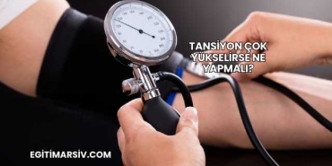Tansiyon Çok Yükselirse Ne Yapmalı?