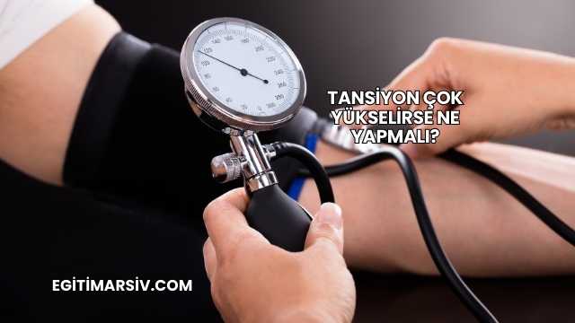 Tansiyon Çok Yükselirse Ne Yapmalı?