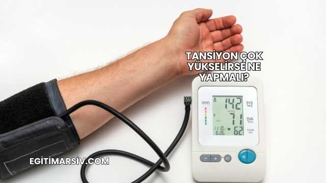 Tansiyon Çok Yükselirse Ne Yapmalı?