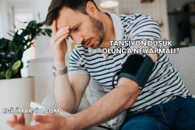 Tansiyon Düşük Olunca Ne Yapmalı?