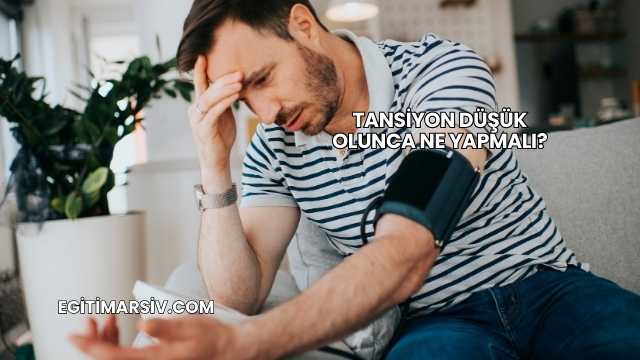 Tansiyon Düşük Olunca Ne Yapmalı?