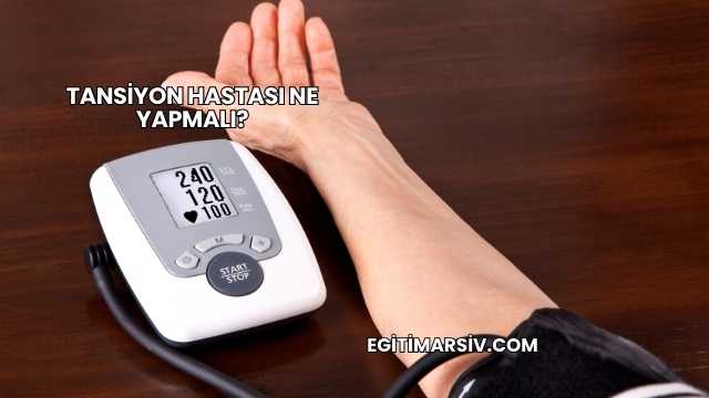 Tansiyon Hastası Ne Yapmalı?