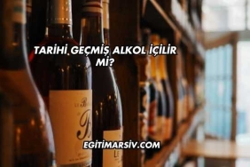 Tarihi Geçmiş Alkol İçilir mi?