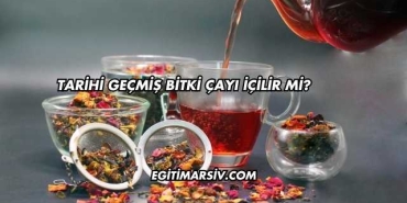 Tarihi Geçmiş Bitki Çayı İçilir mi?