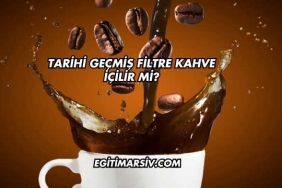 Tarihi Geçmiş Filtre Kahve İçilir mi?