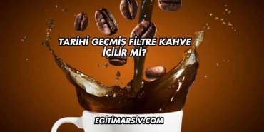 Tarihi Geçmiş Filtre Kahve İçilir mi?
