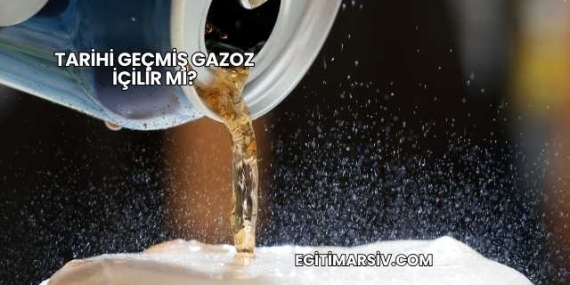 Tarihi Geçmiş Gazoz İçilir mi?