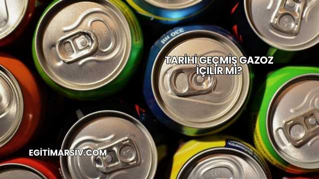 Tarihi Geçmiş Gazoz İçilir mi?