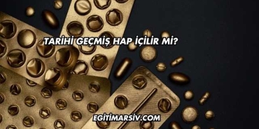 Tarihi Geçmiş Hap İçilir mi?