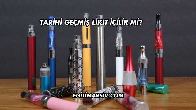 Tarihi Geçmiş Likit İçilir mi?