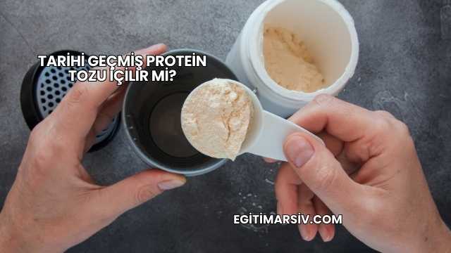 Tarihi Geçmiş Protein Tozu İçilir mi?