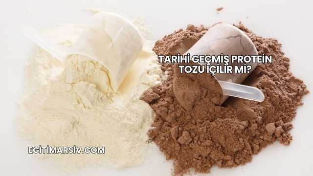 Tarihi Geçmiş Protein Tozu İçilir mi?