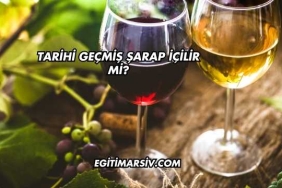 Tarihi Geçmiş Şarap İçilir mi?