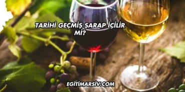 Tarihi Geçmiş Şarap İçilir mi?