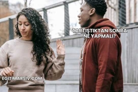 Tartıştıktan Sonra Ne Yapmalı?