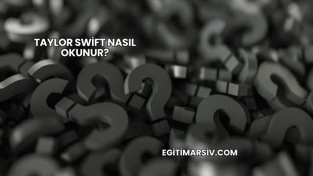 Taylor Swift Nasıl Okunur?