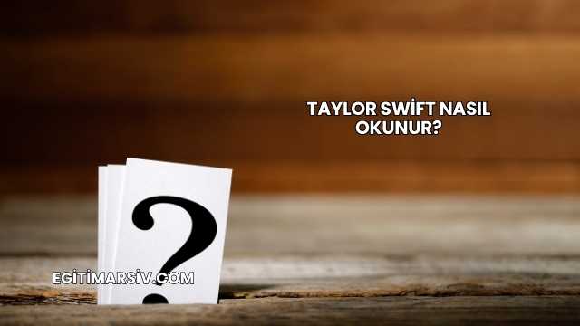 Taylor Swift Nasıl Okunur?