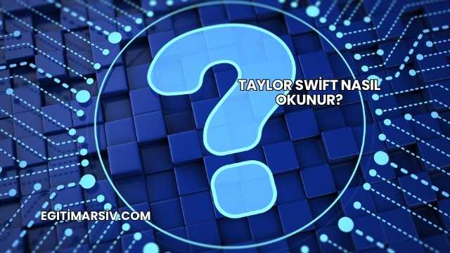 Taylor Swift Nasıl Okunur?