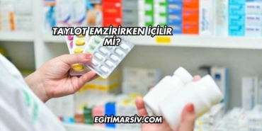 Taylot Emzirirken İçilir mi?