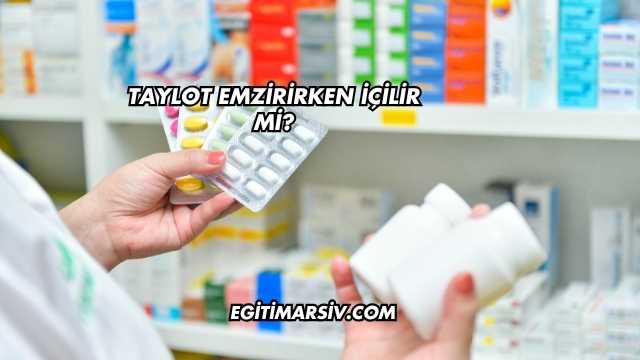 Taylot Emzirirken İçilir mi?