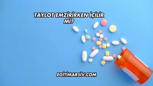 Taylot Emzirirken İçilir mi?