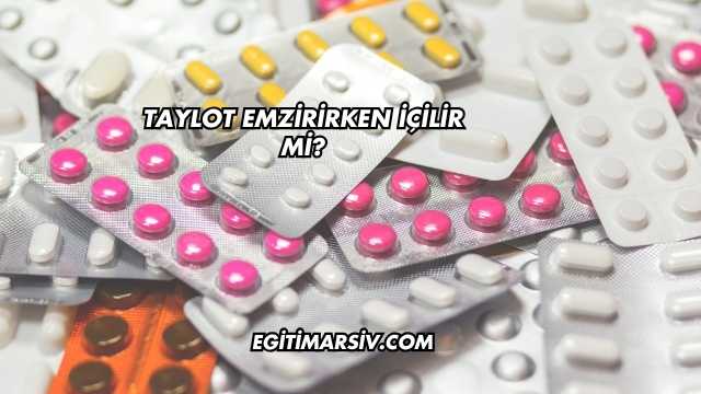 Taylot Emzirirken İçilir mi?