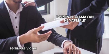 Tazminat Alamayan Ne Yapmalı?