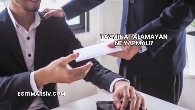 Tazminat Alamayan Ne Yapmalı?