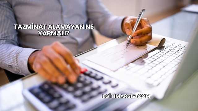 Tazminat Alamayan Ne Yapmalı?